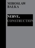 Okładka książki Mirosław Bałka: Nerve. Construction
