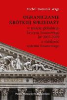 Okładka książki Ograniczanie krótkiej sprzedaży w trakcie globalnego kryzysu finansowego lat 2007–2009 a stabilność systemu finansowego