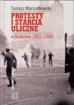 Okładka książki Protesty i starcia uliczne w Krakowie 1981-1989