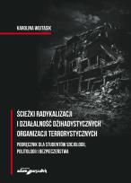 Okładka książki Ścieżki radykalizacji i działalność dżihadystycznych organizacji terrorystycznych