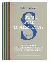Okładka książki Słownik gwar Lubelszczyzny, t. 9: Przestrzeń wsi. Ukształtowanie powierzchni. Życie społeczne i zawo