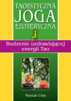 Okładka książki Taoistyczna joga ezoteryczna. Budzenie uzdrawiającej energii Tao
