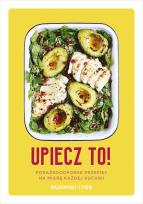 Okładka książki Upiecz to! Porażkoodporne przepisy na miarę każdej kuchni