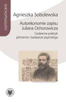 Okładka książki Autoekonomie zapisu Juliana Ochorowicza. Codzienne praktyki piśmienne i badawcze psychologa