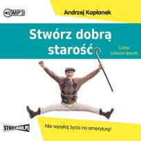 Okładka książki CD MP3 Stwórz dobrą starość. Nie wysyłaj życia na emeryturę!