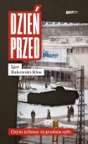 Okładka książki Dzień przed. Czym żyliśmy 12 grudnia 1981