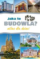 Okładka książki Jaka to budowla. Atlas dla dzieci