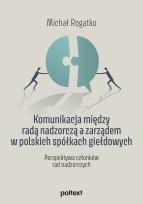 Okładka książki Komunikacja między radą nadzorczą a zarządem w polskich spółkach giełdowych. Perspektywa członków rad nadzorczych