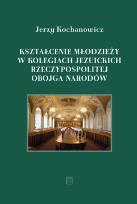Okładka książki Kształcenie młodzieży w kolegiach jezuickich Rzeczypospolitej Obojga Narodów