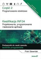 Okładka książki Kwalifikacja INF.04. Cz2 Projektowanie, programowanie i testowanie aplikacji.
