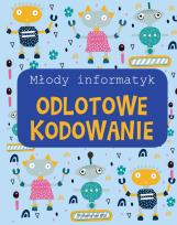 Okładka książki Młody informatyk. Odlotowe kodowanie