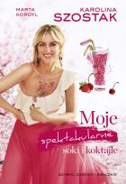 Okładka książki Moje spektakularne soki i koktajle - uszkodzone