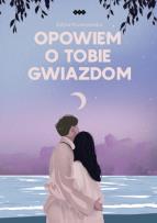 Okładka książki Opowiem o tobie gwiazdom