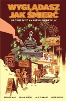 Okładka książki Opowieści z Akademii Umbrella: Wyglądasz... T.1