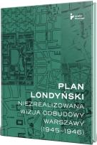 Okładka książki Plan londyński. Niezrealizowana wizja odbudowy..