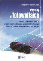 Okładka książki Postępy w fotowoltaice. Struktura i wytwarzanie ogniw PV Projektowanie i zastosowania systemów fotowoltaicznych Klasyczne i nowatorskie ogniwa słoneczne w praktyce