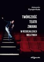 Okładka książki Twórczość teatr zmiana w resocjalizacji nieletnich