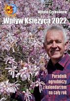 Okładka książki Wpływ Księżyca 2022. Poradnik ogrodniczy z kalendarzem na cały rok