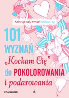 Okładka książki 101 wyznań ''Kocham Cię'' do pokolorania i podarowania - uszkodzone