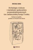 Okładka książki Archeologia o kulturzei mentalności społeczeństwwczesnośredniowiecznych tzw. barbarzyńskiej EuropyX