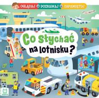 Okładka książki Co słychać na lotnisku? Oglądaj, poznawaj...