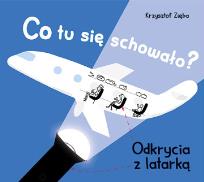 Okładka książki Co tu się schowało? Odkrycia z latarką