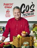 Okładka książki Coś pysznego. 80 przepisów, które odmienią twoją kuchnię