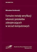 Okładka książki Formalne metody weryfikacji własności protokołów zabezpieczających w sieciach komputerowych