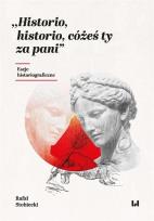 Okładka książki Historio, historio, cóżeś ty za pani