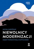 Okładka książki Niewolnicy modernizacji Między pańszczyzną a kapitalizmem