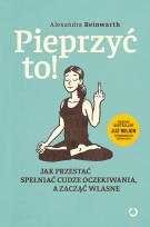 Okładka książki Pieprzyć to! Jak przestać spełniać cudze oczekiwania, a zacząć własne