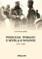 Okładka książki Podczas pokoju z myślą o wojnie (1921-1939)