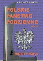 Okładka książki Polskie Państwo Podziemne cz.7 Kobiety w walce