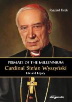 Okładka książki Primate of the Millennium Cardinal Stefan Wyszyński. Life and Legacy