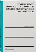 Okładka książki Status prawny działaczy związkowych i innych przedstawicieli zatrudnionych