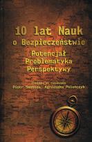 Okładka książki 10 lat Nauk o Bezpieczeństwie. Potencjał, problematyka, perspektywy