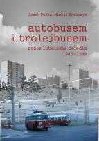 Okładka książki Autobusem i trolejbusem przez lubelskie osiedla 1945-1989