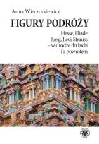 Okładka książki Figury podróży Hesse, Eliade, Jung, Levi-Strauss w drodze do Indii i z powrotem