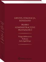 Okładka książki Kryzys, stagnacja, renesans? Prawo administracyjne