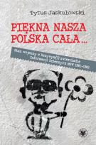 Okładka książki Piękna nasza Polska cała... Stan wojenny w krzywym(?) zwierciadle