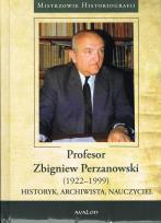 Okładka książki Profesor Zbigniew Perzanowski (1922-1999). Historyk, Archiwista, Nauczyciel