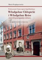 Okładka książki Profesorowie Uniwersytetu Jagiellońskiego: Władysław Chłopicki i Władysław Reiss oraz ich powiązania