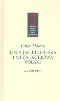 Okładka książki Unia Jagiellońska i misja dziejowa Polski