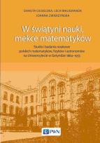 Okładka książki W świątyni nauki, mekce matematyków. Studia i badania naukowe polskich matematyków, fizyków i astronomów na Uniwersytecie w Getyndze 1884-1933