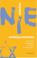 Okładka książki Wiedza (nie)umiejscowiona. Jak uczyć o Zagładzie w Polsce w XXI wieku?