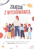 Okładka książki Zajęcia z wychowawcą Ćwiczenia, gry i karty pracy dla uczniów klas IV–VIII szkoły podstawowej