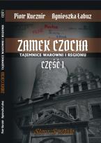 Okładka książki Zamek Czocha Tajemnice warowni i regionu Cz.1