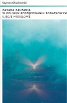 Okładka książki Zasada zaufania w polskim postępowaniu podatkowym