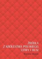 Okładka książki Źródła z Królestwa Polskiego, Litwy i Rusi. Warsztat edytora