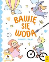 Okładka książki Bawię się wodą Pojazdy i bajki